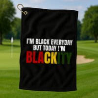 Im Black Everyday But Today Im Blackity Juneteenth Golf Towel
