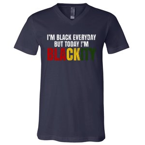 Im Black Everyday But Today Im Blackity Juneteenth V-Neck T-Shirt