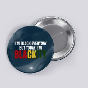 Im Black Everyday But Today Im Blackity Juneteenth Button