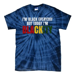 Im Black Everyday But Today Im Blackity Juneteenth Tie-Dye T-Shirt