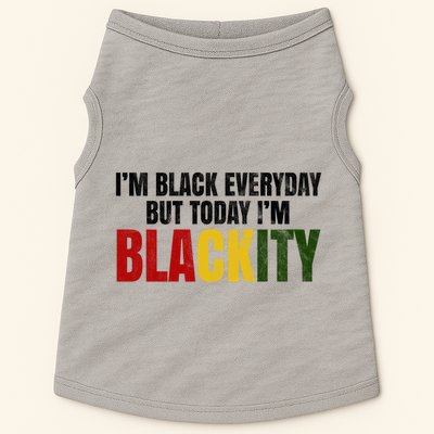 Im Black Everyday But Today Im Blackity Juneteenth Doggie Tank