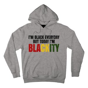 Im Black Everyday But Today Im Blackity Juneteenth Hoodie