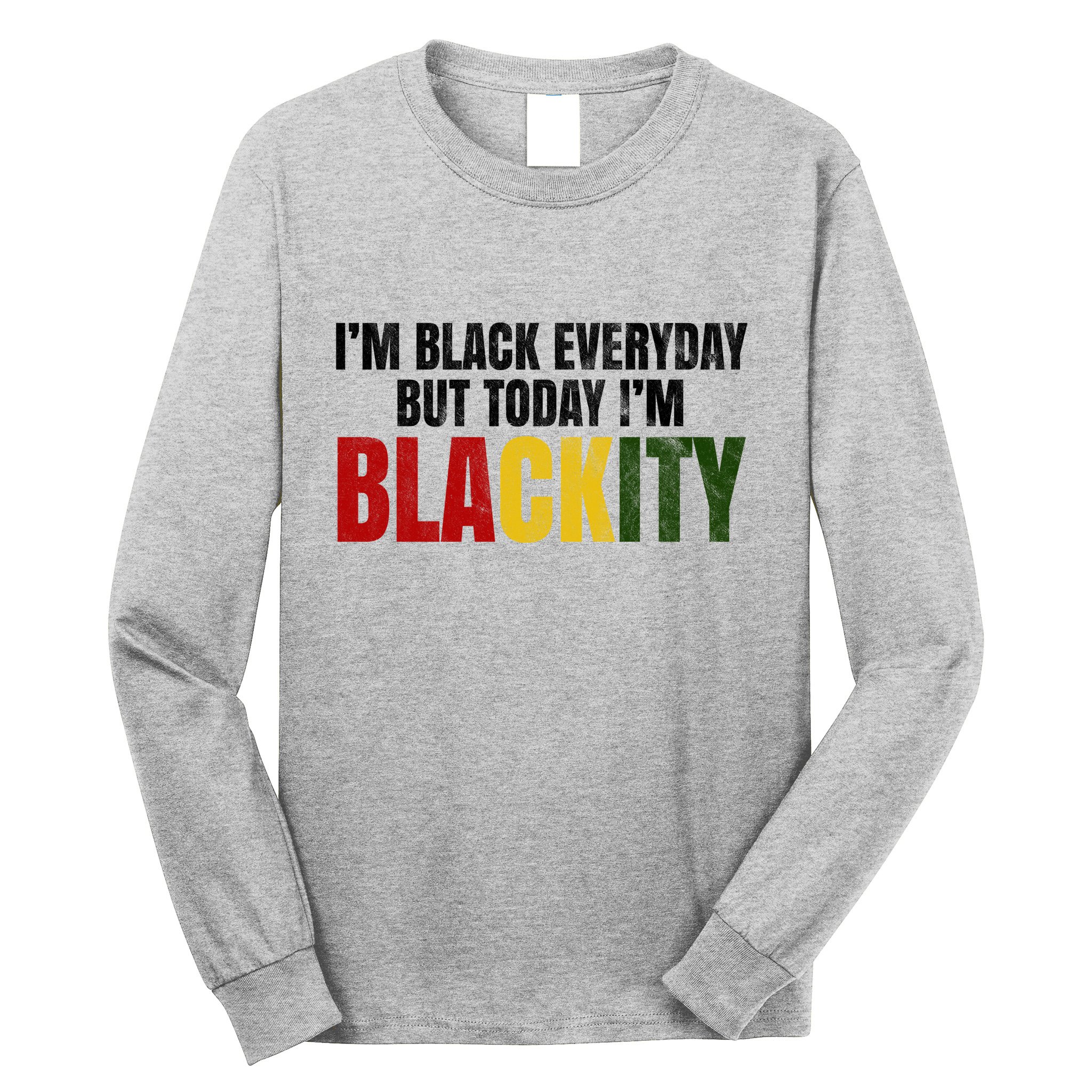 Im Black Everyday But Today Im Blackity Juneteenth Long Sleeve Shirt