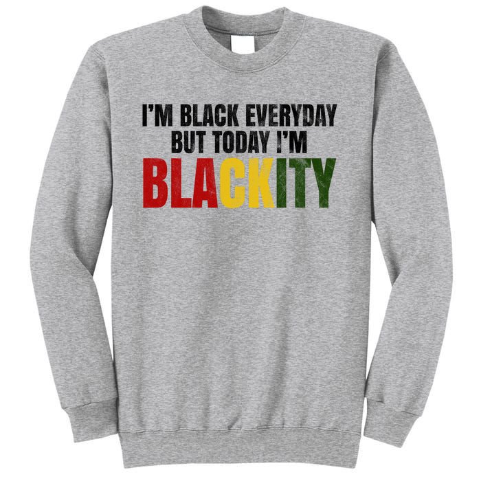 Im Black Everyday But Today Im Blackity Juneteenth Sweatshirt