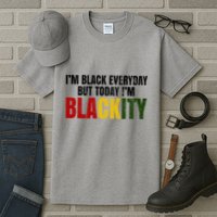Im Black Everyday But Today Im Blackity Juneteenth Tall T-Shirt