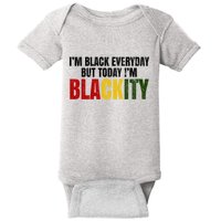 Im Black Everyday But Today Im Blackity Juneteenth Baby Bodysuit
