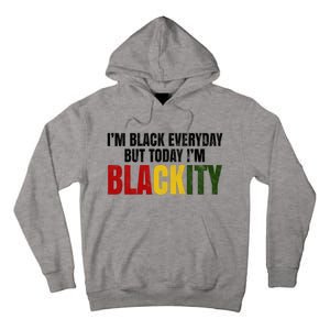 Im Black Everyday But Today Im Blackity Juneteenth Tall Hoodie