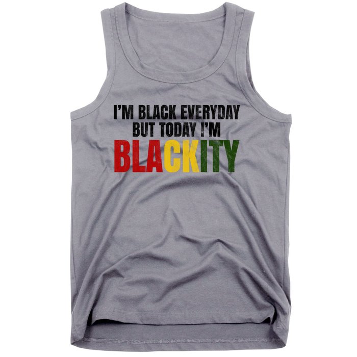 Im Black Everyday But Today Im Blackity Juneteenth Tank Top