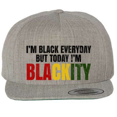 Im Black Everyday But Today Im Blackity Juneteenth Wool Snapback Cap