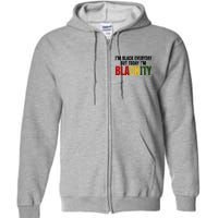 Im Black Everyday But Today Im Blackity Juneteenth Full Zip Hoodie