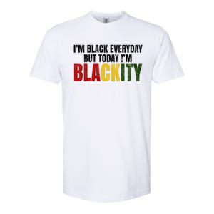 Im Black Everyday But Today Im Blackity Juneteenth Softstyle CVC T-Shirt