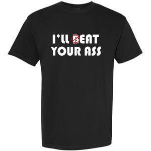 ILl Beat Eat Your Ass Sarcastic Saying Pun Joke Funny Humor Garment-Dyed Heavyweight T-Shirt