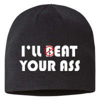 ILl Beat Eat Your Ass Sarcastic Saying Pun Joke Funny Humor Sustainable Beanie