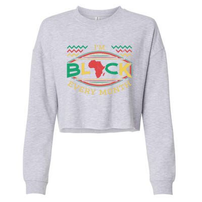 I'm Black Every Month Black History Month African American Funny Gift Cropped Pullover Crew