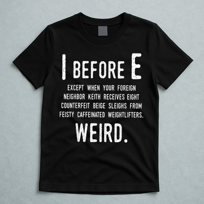 I Before E Funny English Grammar Exceptions To The Rule T-Shirt