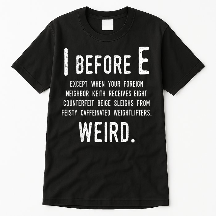 I Before E Funny English Grammar Exceptions To The Rule Tall T-Shirt