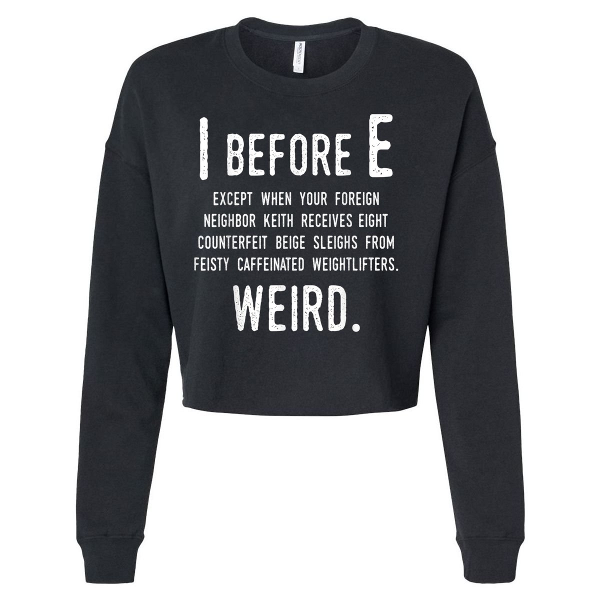 I Before E Funny English Grammar Exceptions To The Rule Cropped Pullover Crew