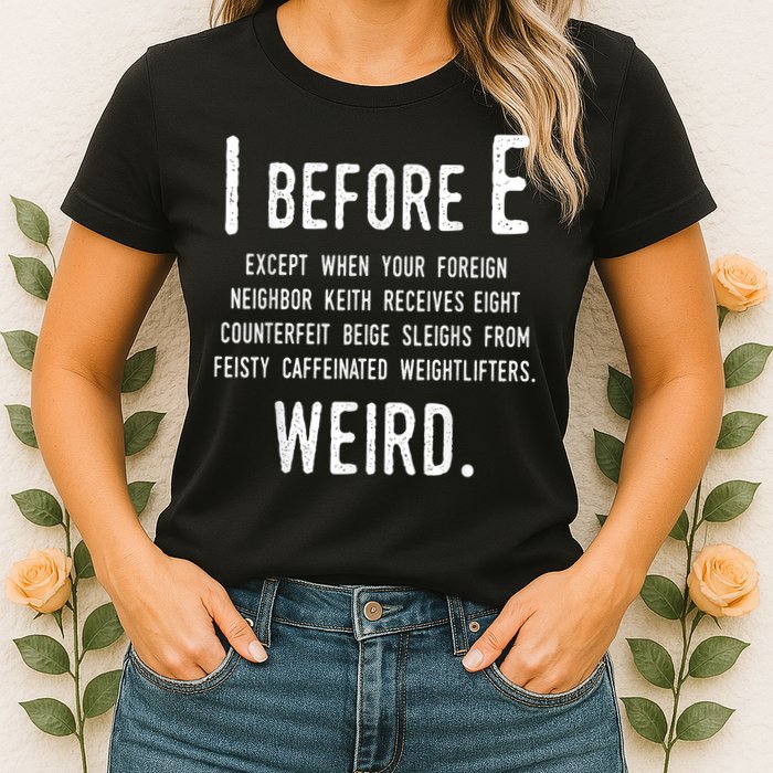 I Before E Funny English Grammar Exceptions To The Rule Womens T-Shirt
