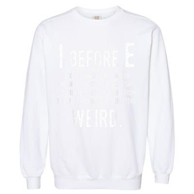 I Before E Funny English Grammar Exceptions To The Rule Garment-Dyed Sweatshirt
