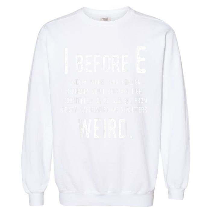 I Before E Funny English Grammar Exceptions To The Rule Garment-Dyed Sweatshirt