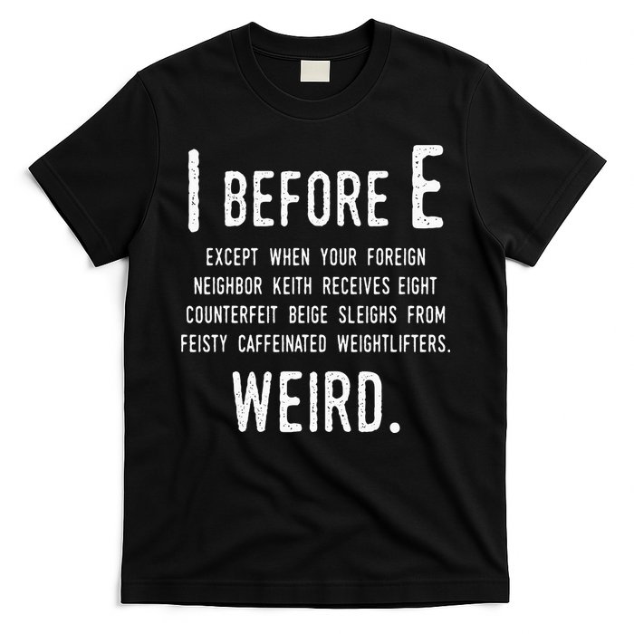 I Before E Funny English Grammar Exceptions To The Rule T-Shirt