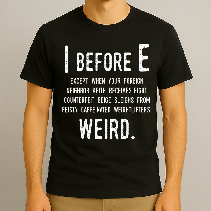 I Before E Funny English Grammar Exceptions To The Rule T-Shirt