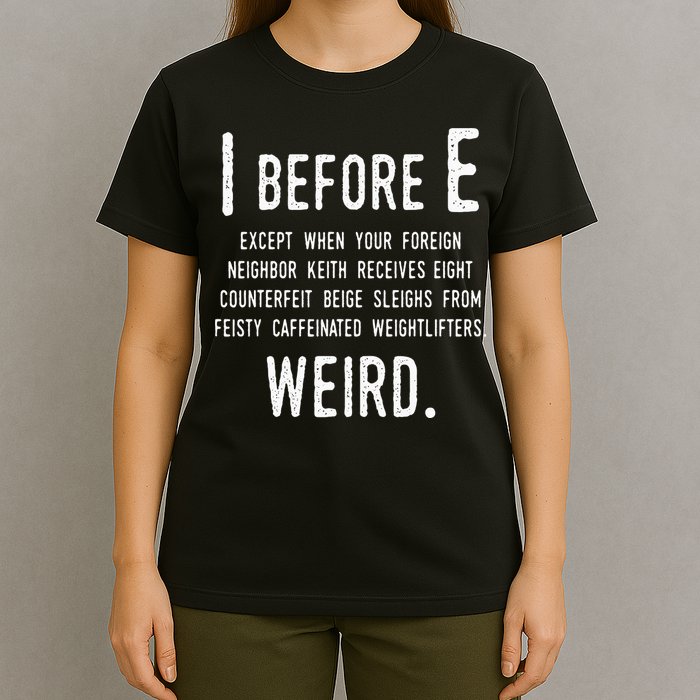 I Before E Funny English Grammar Exceptions To The Rule T-Shirt