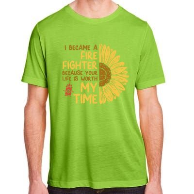 I Became Firefighter Your Life Is Worth My Time Fire Gift Funny Gift Adult ChromaSoft Performance T-Shirt