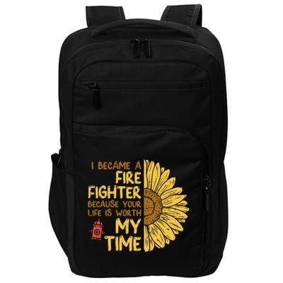 I Became Firefighter Your Life Is Worth My Time Fire Gift Funny Gift Impact Tech Backpack