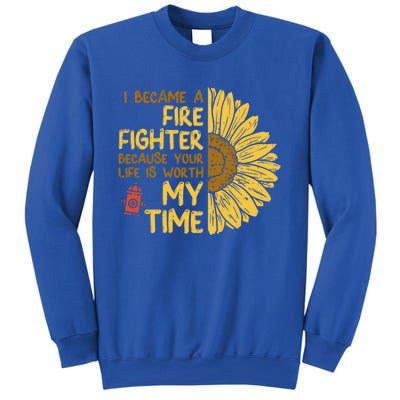 I Became Firefighter Your Life Is Worth My Time Fire Gift Funny Gift Sweatshirt