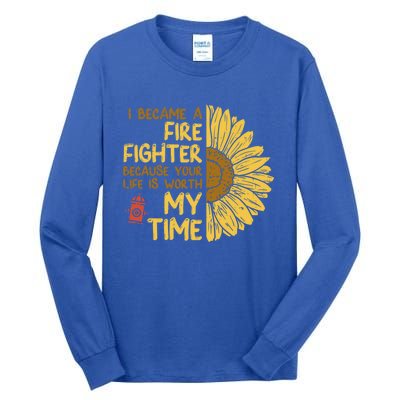 I Became Firefighter Your Life Is Worth My Time Fire Gift Funny Gift Tall Long Sleeve T-Shirt