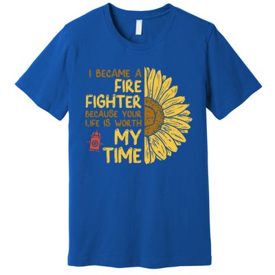 I Became Firefighter Your Life Is Worth My Time Fire Gift Funny Gift Premium T-Shirt