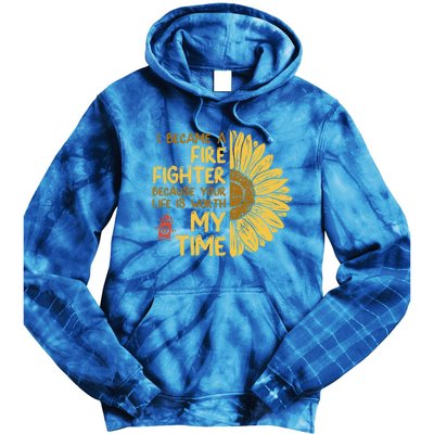 I Became Firefighter Your Life Is Worth My Time Fire Gift Funny Gift Tie Dye Hoodie