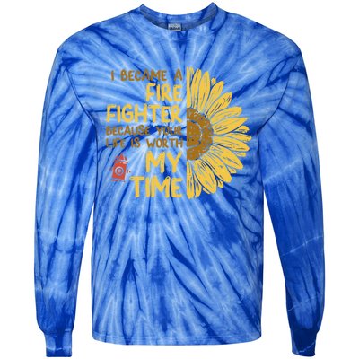 I Became Firefighter Your Life Is Worth My Time Fire Gift Funny Gift Tie-Dye Long Sleeve Shirt