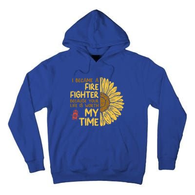 I Became Firefighter Your Life Is Worth My Time Fire Gift Funny Gift Tall Hoodie