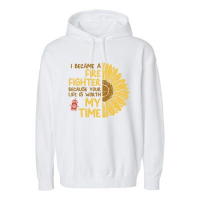 I Became Firefighter Your Life Is Worth My Time Fire Gift Funny Gift Garment-Dyed Fleece Hoodie