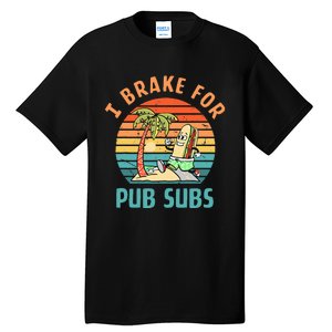 I Brake For Pub Subs Apparel Tall T-Shirt