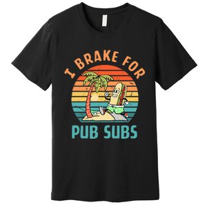 I Brake For Pub Subs Apparel Premium T-Shirt