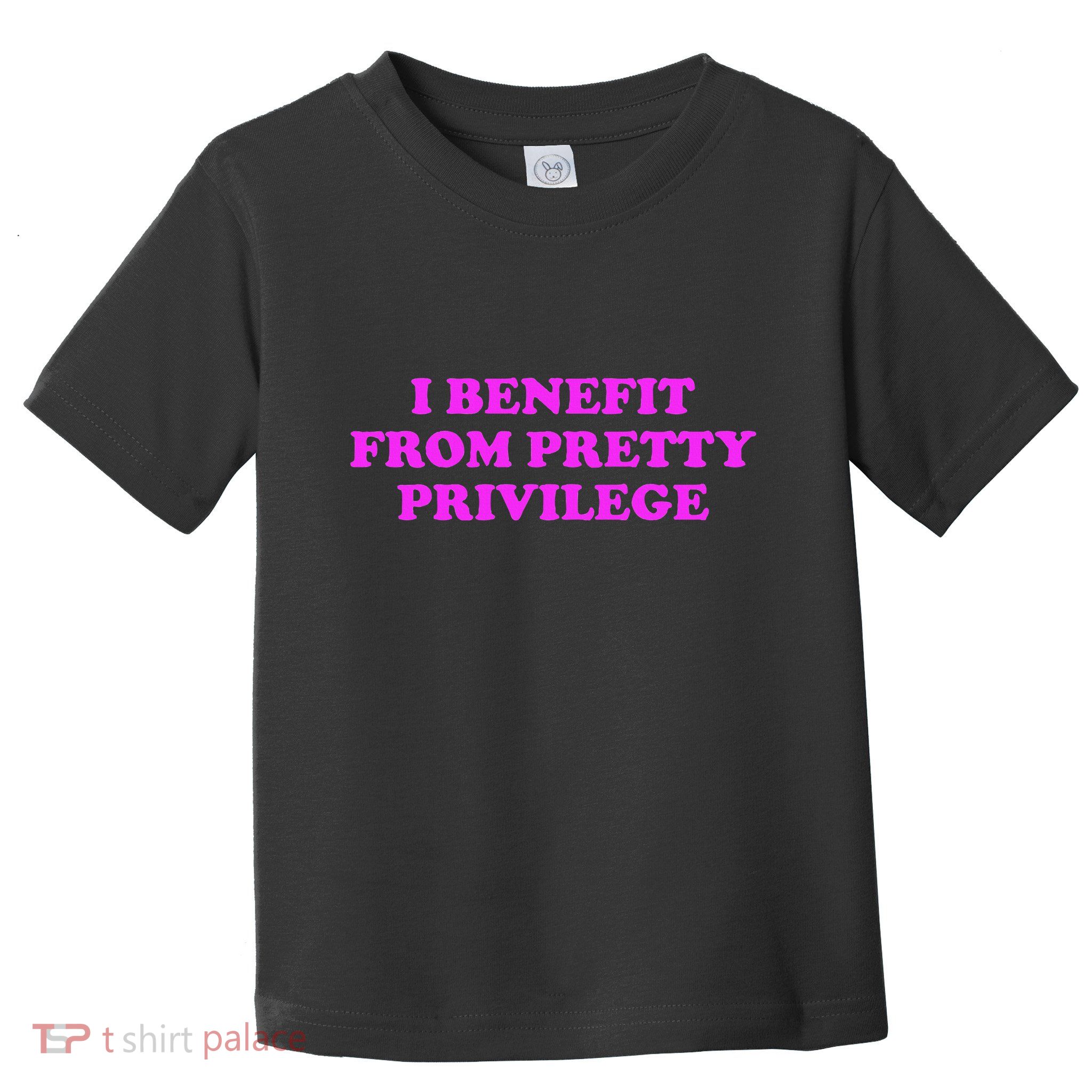 I Benefit From Pretty Privilege Toddler T-Shirt