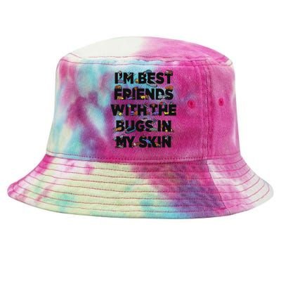 I’M Best Friends With The Bugs In My Skin Tie-Dyed Bucket Hat