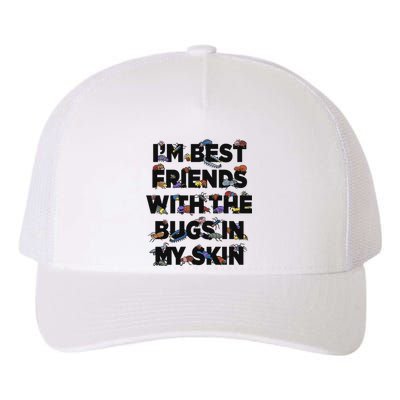 I’M Best Friends With The Bugs In My Skin Yupoong Adult 5-Panel Trucker Hat