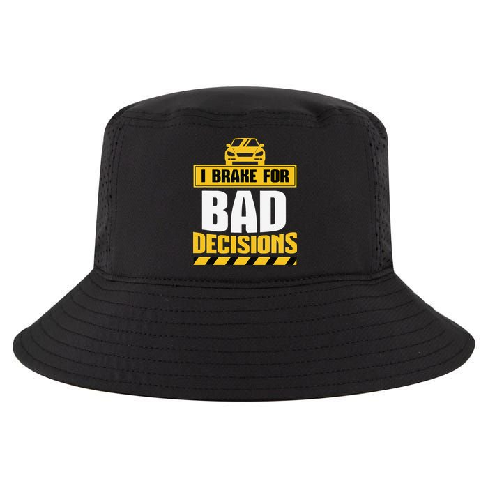 I Brake For Bad Decisions Cool Comfort Performance Bucket Hat