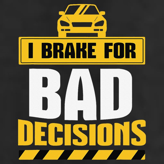 I Brake For Bad Decisions Cool Comfort Performance Bucket Hat