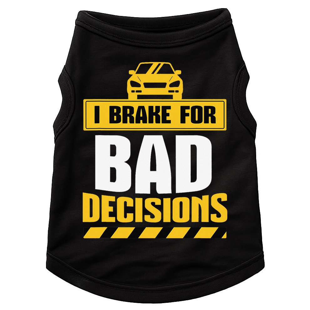 I Brake For Bad Decisions Doggie Tank