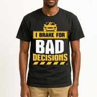 I Brake For Bad Decisions Tall T-Shirt
