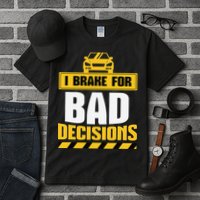 I Brake For Bad Decisions Tall T-Shirt