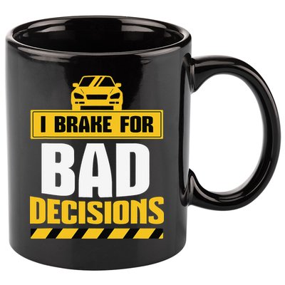 I Brake For Bad Decisions 11oz C Handle Ceramic Mug