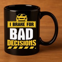 I Brake For Bad Decisions 11oz C Handle Ceramic Mug