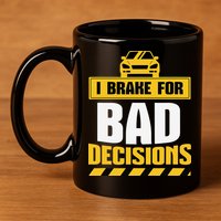 I Brake For Bad Decisions 11oz C Handle Ceramic Mug