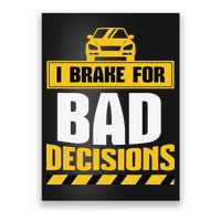 I Brake For Bad Decisions Poster